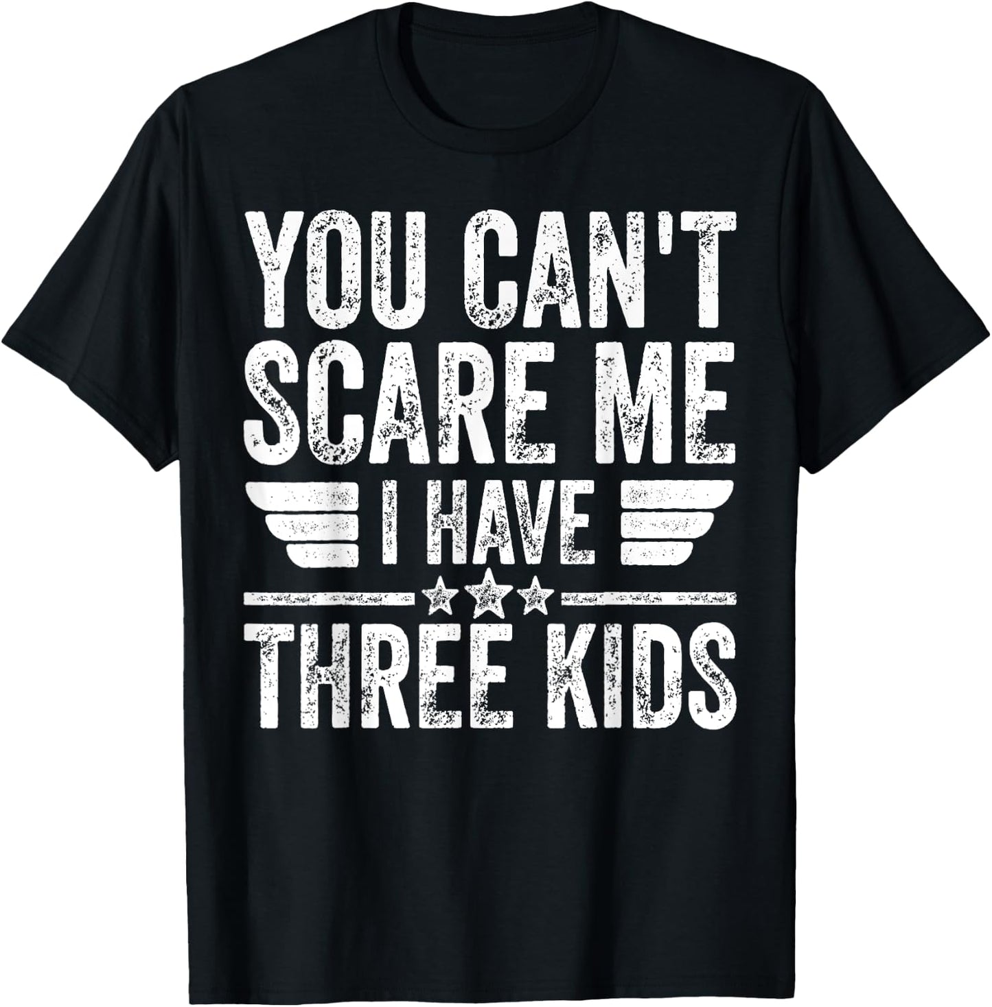 You Can't Scare Me I Have Three Kids Shirt Father's Day T-Shirt - T-Shirt | Black