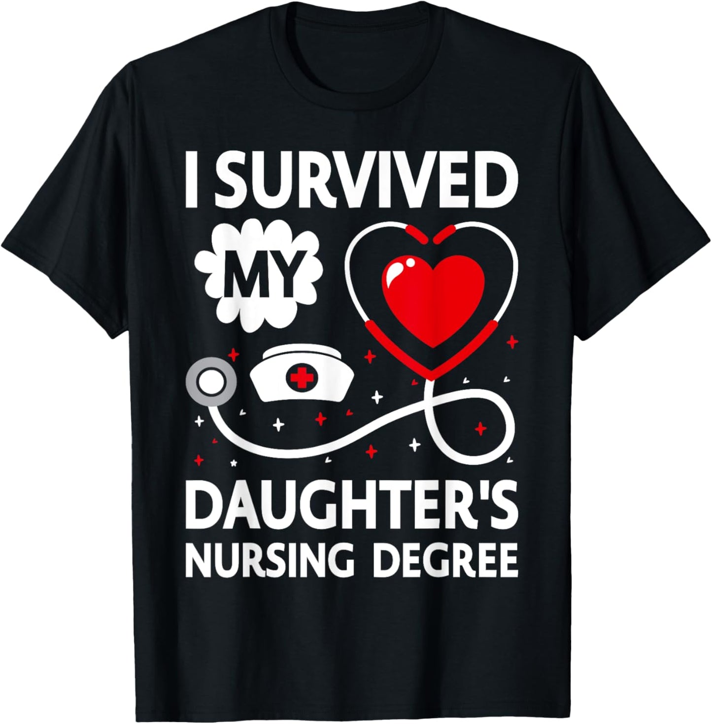 I Survived My Daughter's Nursing Degree T-Shirt - T-Shirt | Black