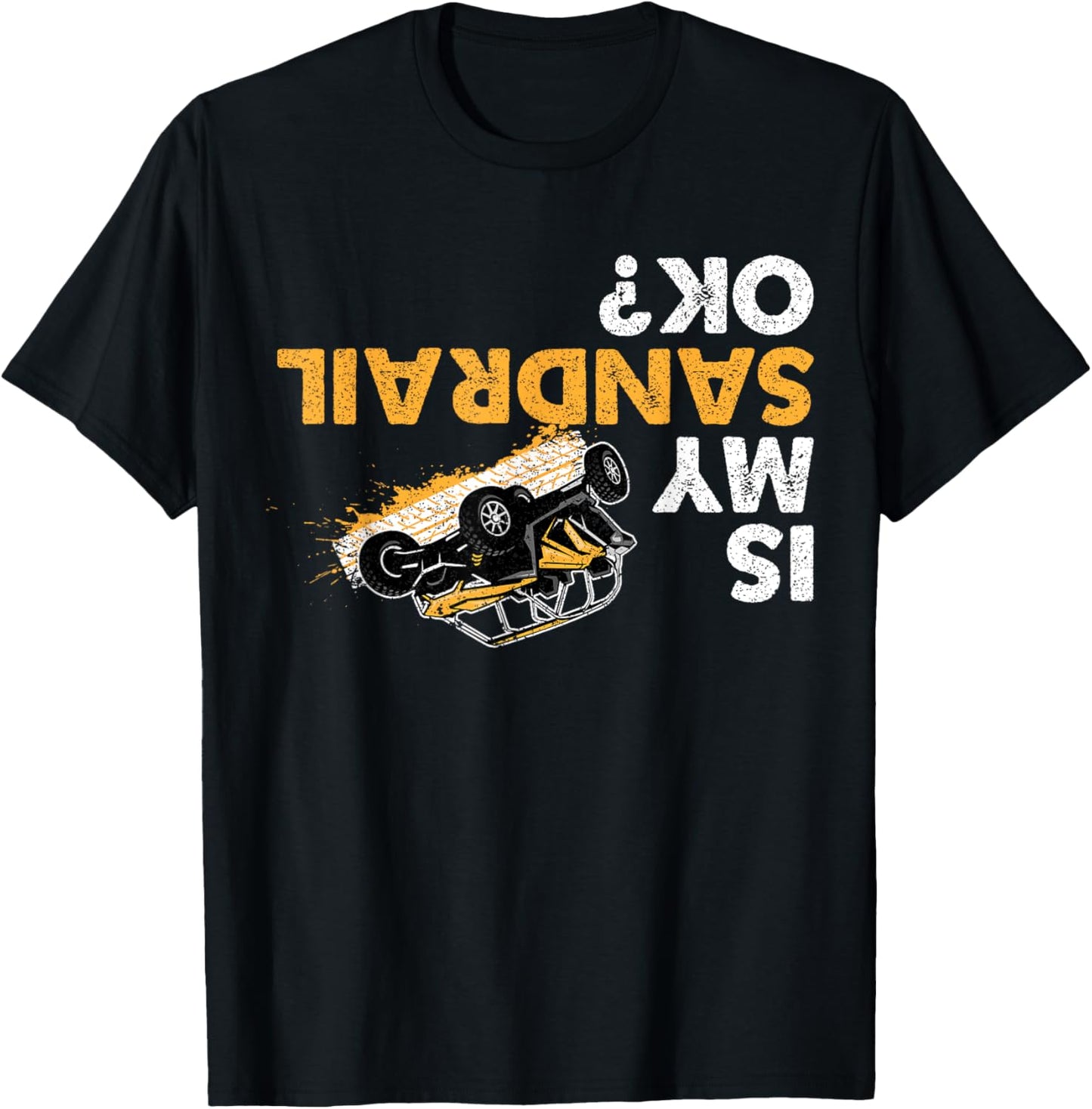 Is My Sandrail Ok? Funny Upside Down Sand Rail Driver T-Shirt - T-Shirt | Black