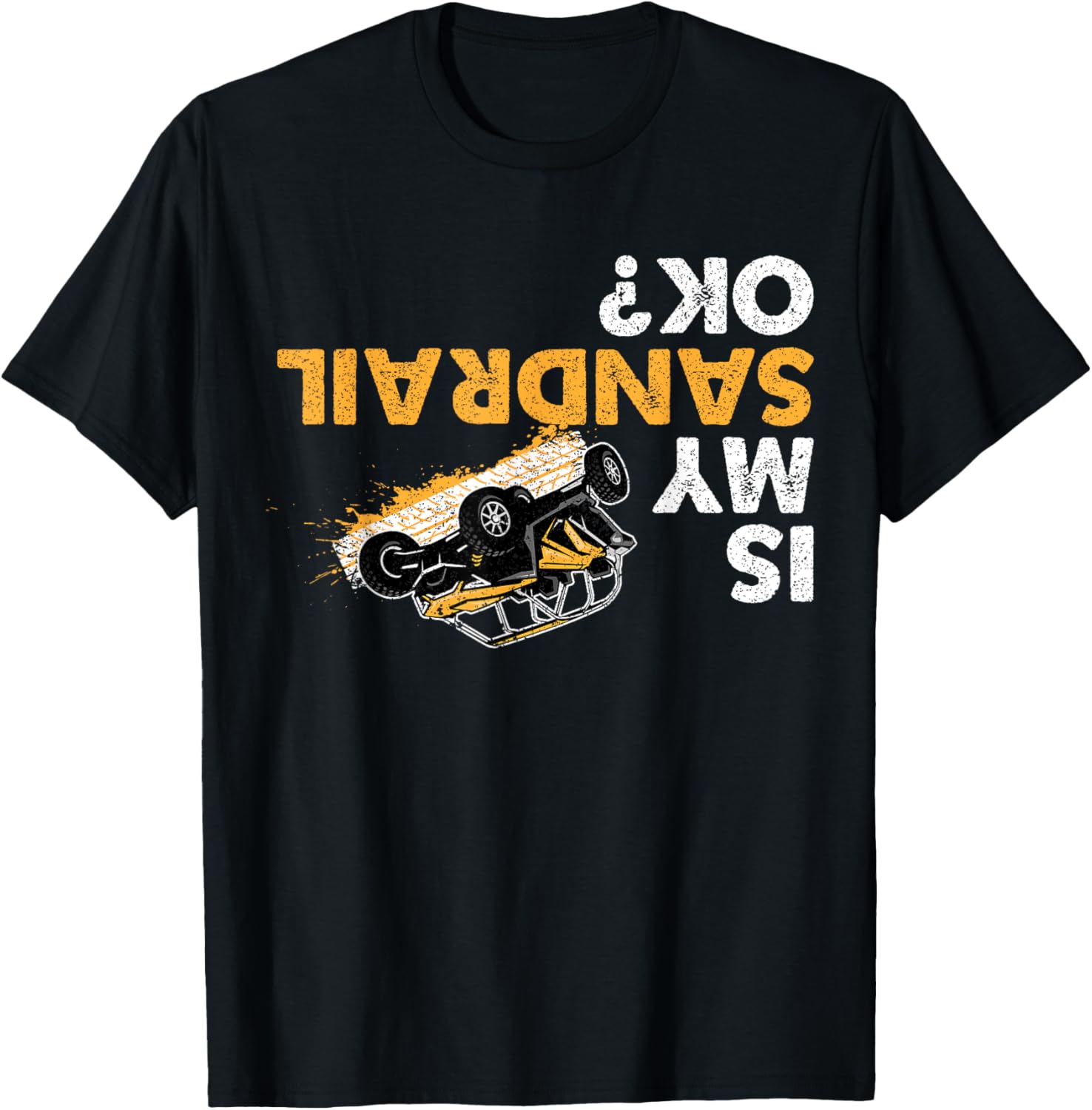 Is My Sandrail Ok? Funny Upside Down Sand Rail Driver T-Shirt - T-Shirt | Black