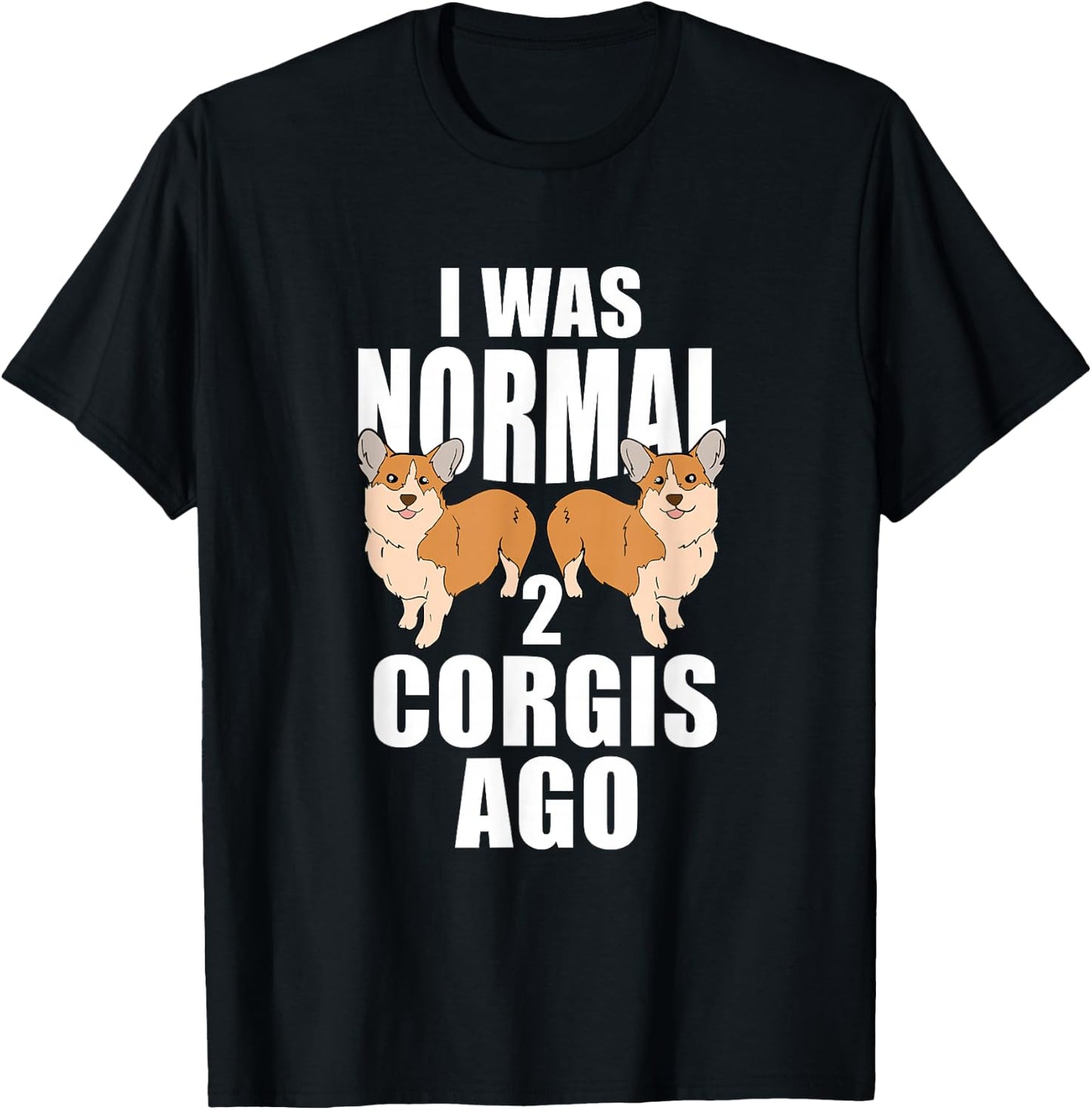 I Was Normal 2 Corgis Ago Corgi Dog T-Shirt - T-Shirt | Black