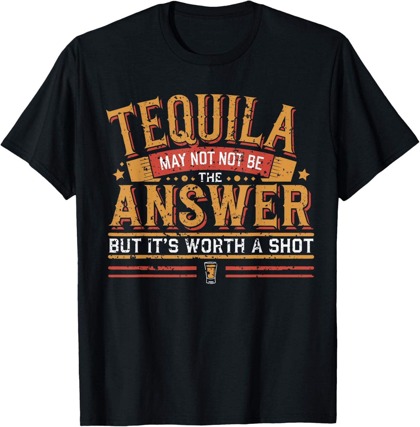 Tequila May Not Be The Answer But It's Worth A Shot T-Shirt - T-Shirt | Black