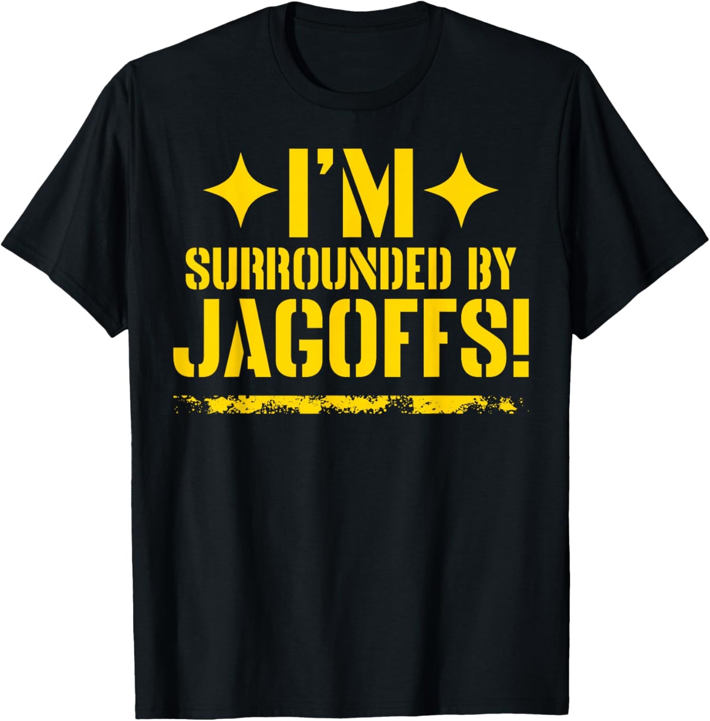 I'm Surrounded By Jagoffs T-Shirt - T-Shirt | Black