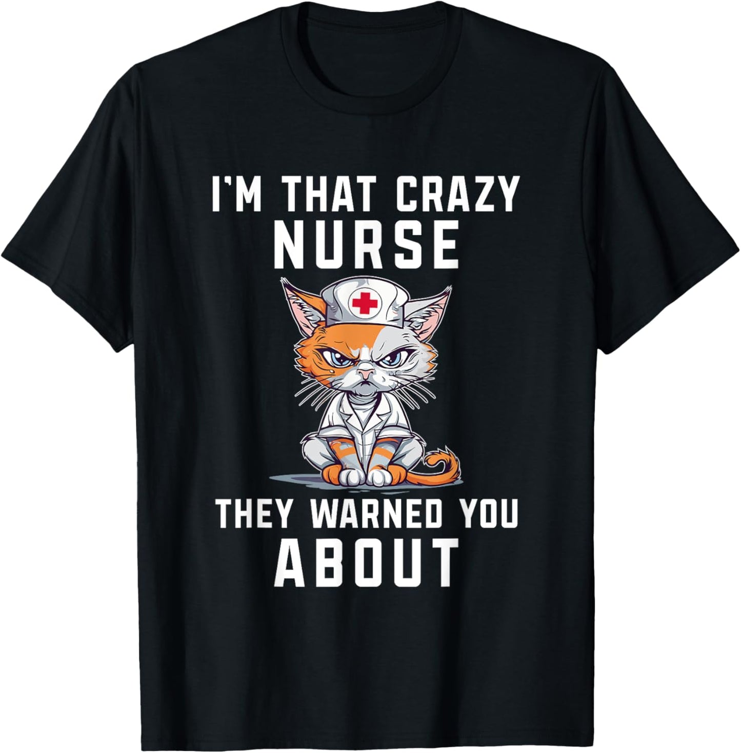 I'm Crazy Nurse They Warned You About Funny Health Worker T-Shirt - T-Shirt | Black