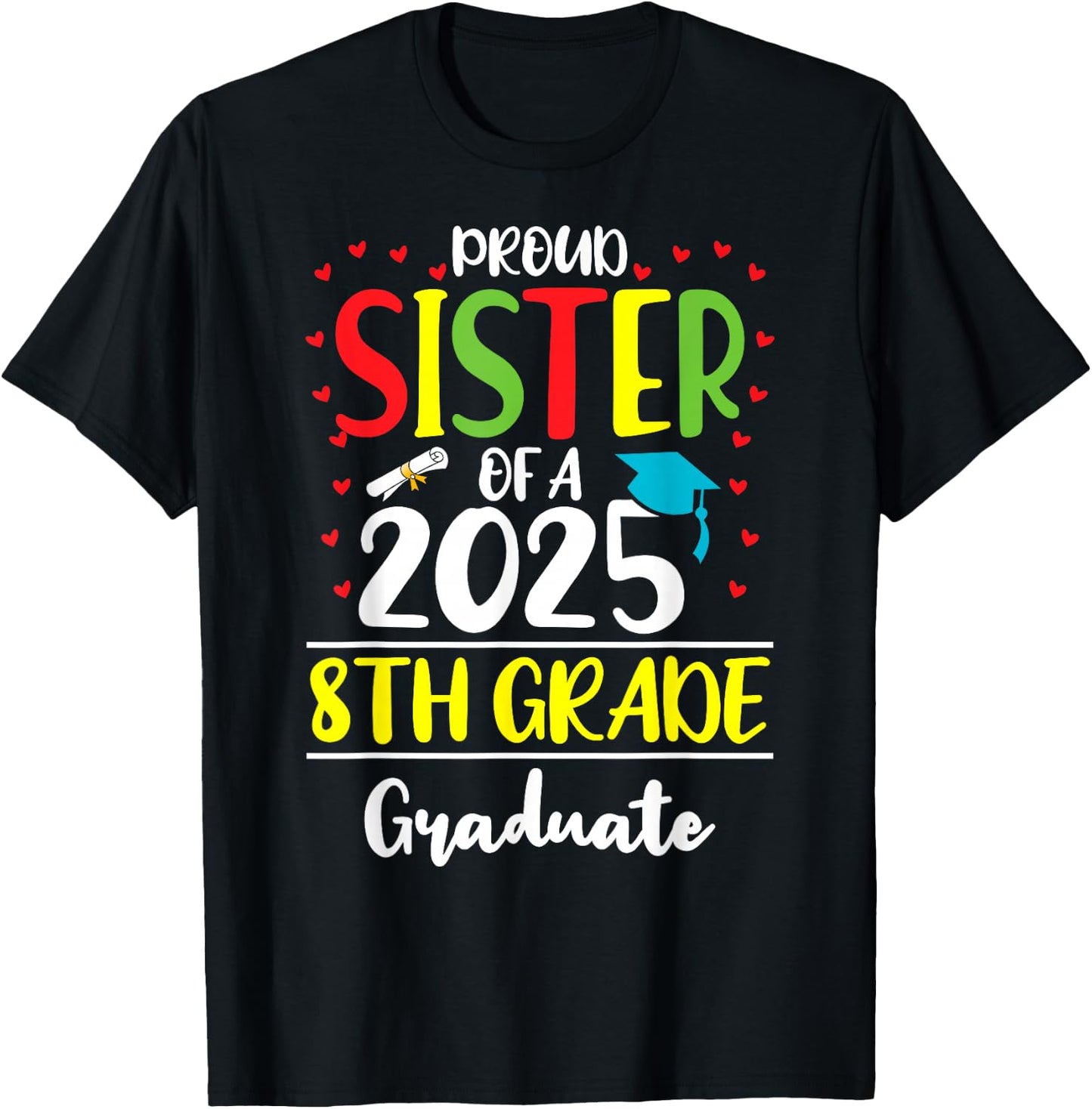 Funny Proud Sister of a Class of 2025 8th Grade Graduate T-Shirt - T-Shirt | Black