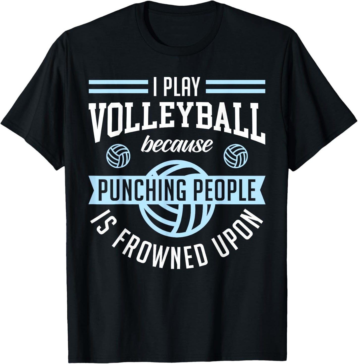 I Play Volleyball Because Punching People Is Frowned Upon T-Shirt - T-Shirt | Black