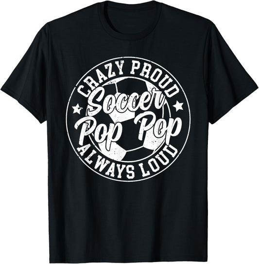 Crazy Proud Soccer Pop Pop Of A Soccer Player Pop Pop T-Shirt - T-Shirt | Black