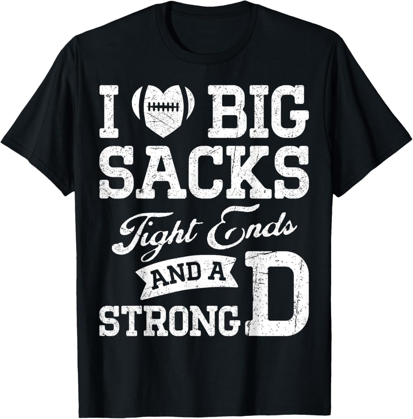 I Love Big Sacks Tight Ends And A Strong D Football Saying T-Shirt - T-Shirt | Black