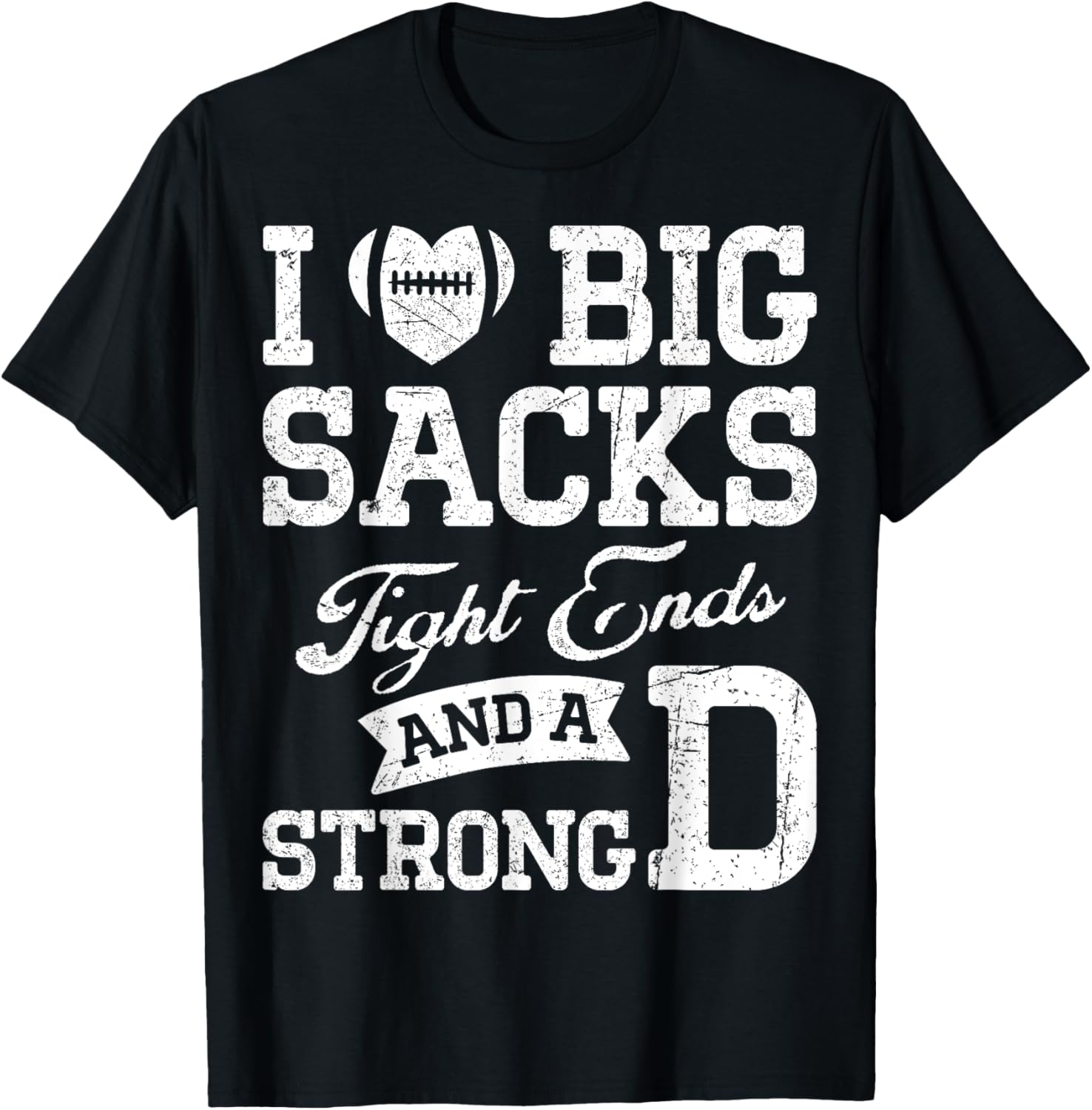 I Love Big Sacks Tight Ends And A Strong D Football Saying T-Shirt - T-Shirt | Black
