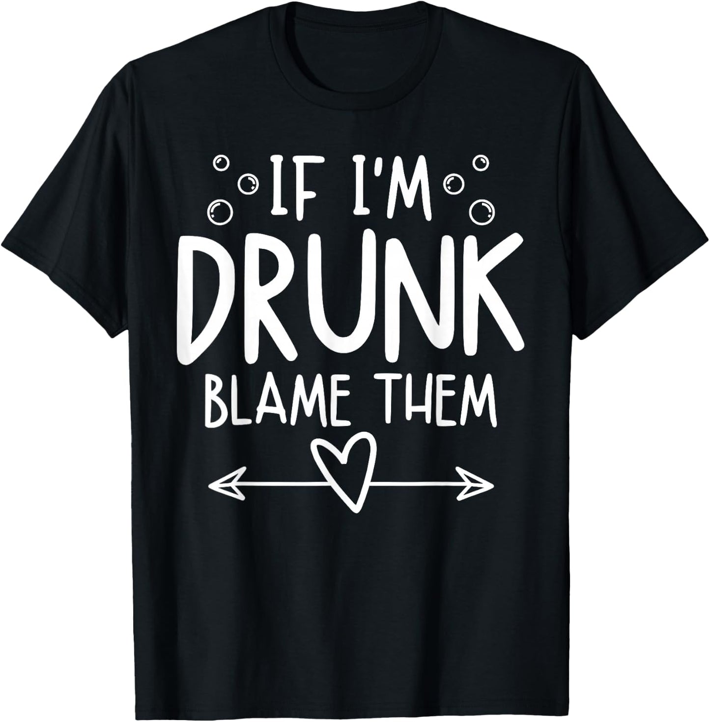 If I'm Drunk Blame Them Funny Matching Friend Family Party T-Shirt - T-Shirt | Black