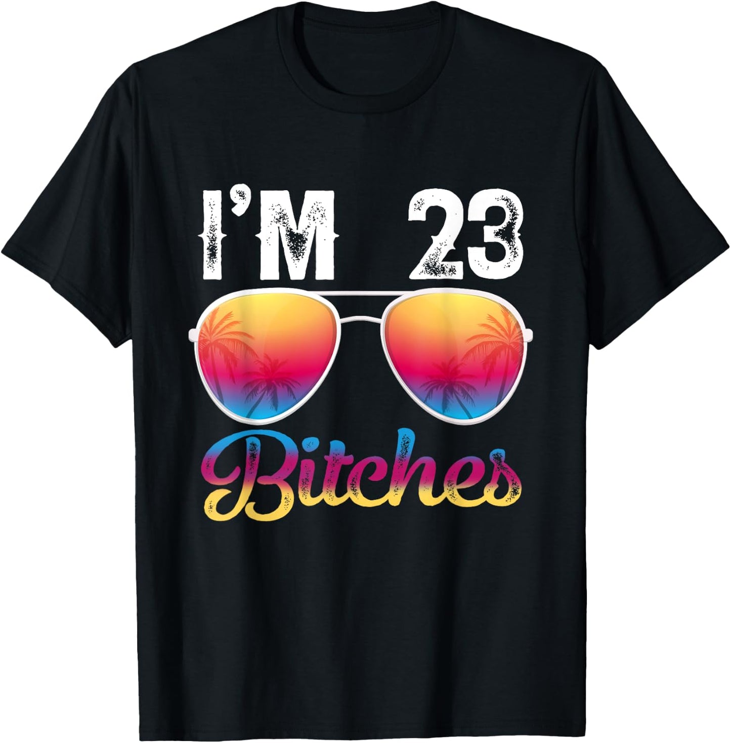 I'm 23 Bitches Women's 23rd Birthday Sunglasses T-Shirt - T-Shirt | Black