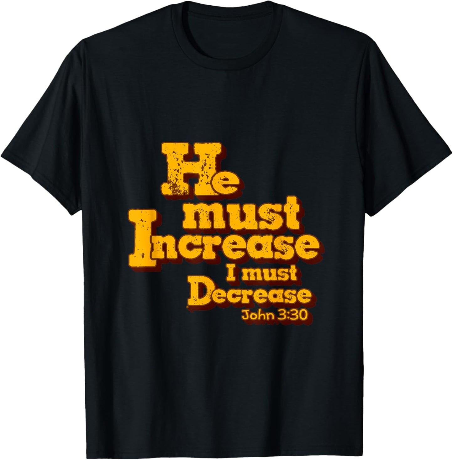 He must increase, but I must decrease. John 3:30 Scripture T-Shirt - T-Shirt | Black