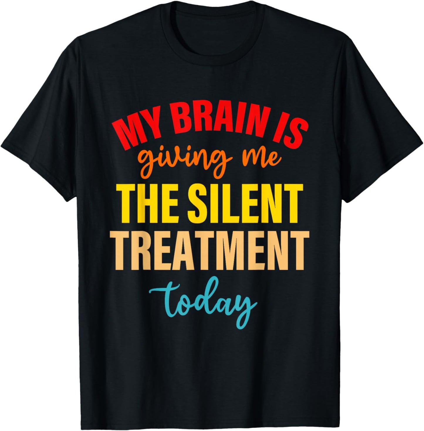 My Brain Is Giving Me The Silent Treatment Today Funny Quote T-Shirt - T-Shirt | Black