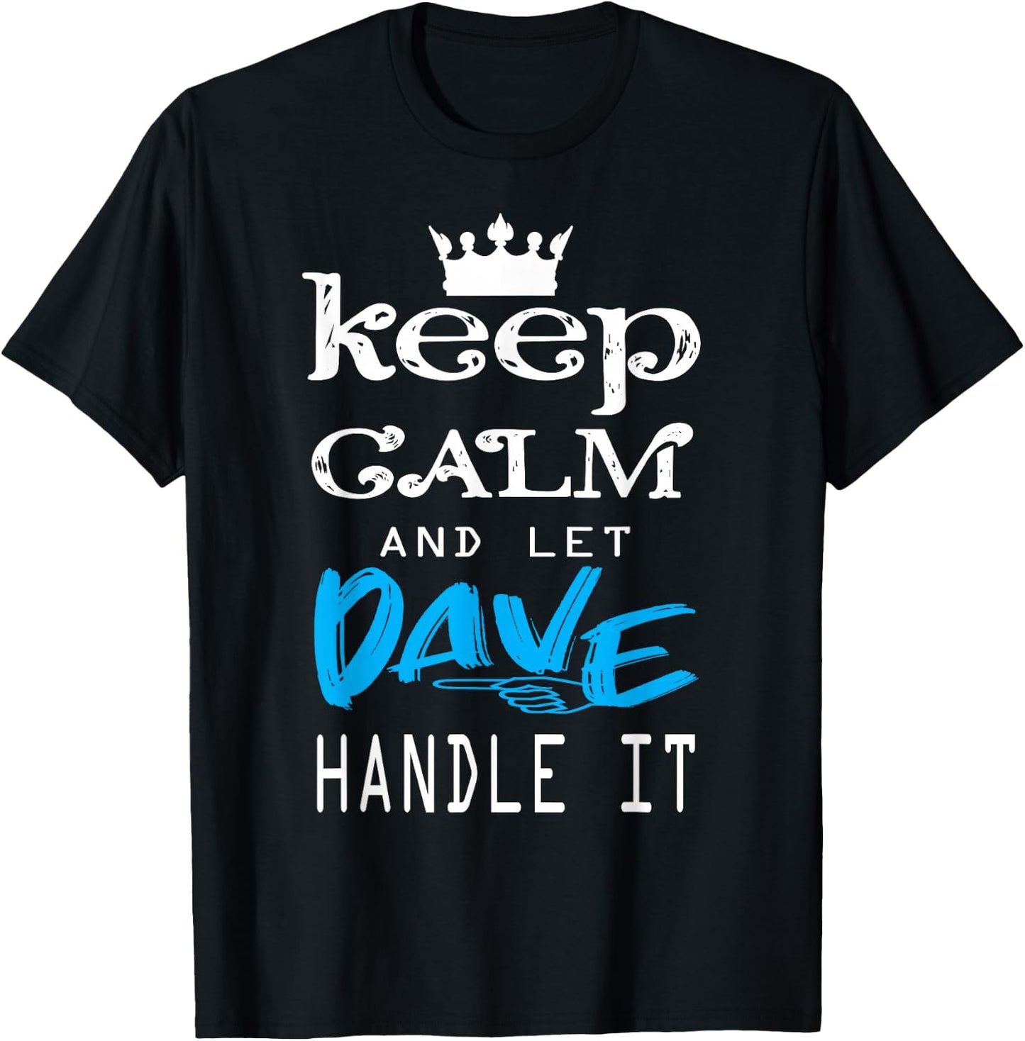 Funny Quote Keep Calm and Let Dave Handle It T-Shirt - T-Shirt | Black
