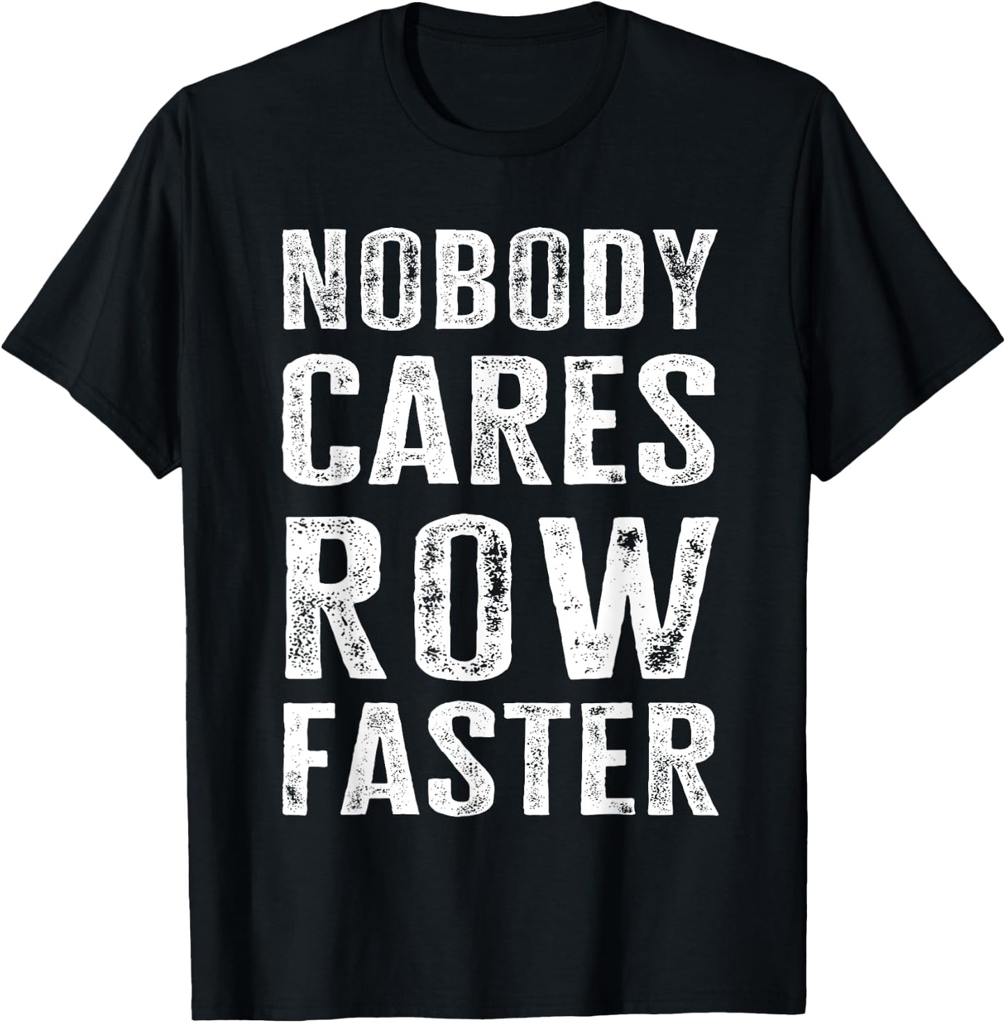 Nobody Cares Row Faster - Funny Rower & Canoeist T-Shirt - T-Shirt | Black