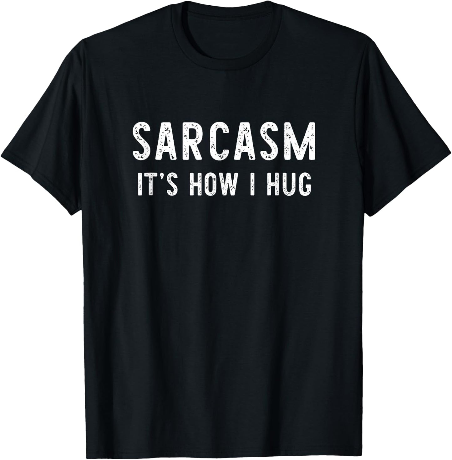 Sarcasm It's How I Hug Sarcastic Funny Gift Christmas T-Shirt - T-Shirt | Black