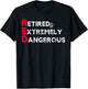 Funny RED Retired and Extremely Dangerous gift Women T-Shirt - T-Shirt | Black