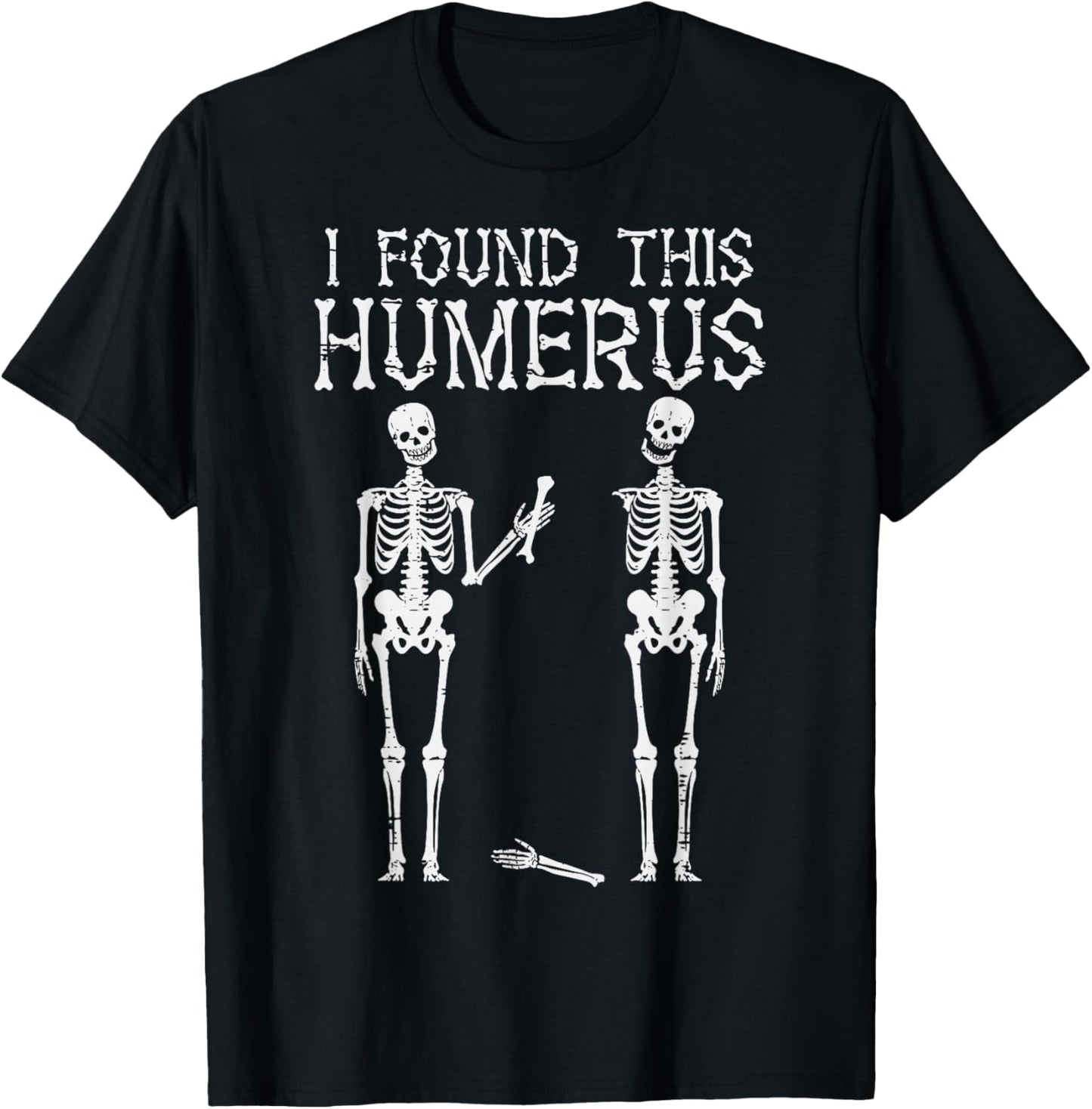 Halloween Skeleton I Found Humerus Funny Costume Men Women T-Shirt - T-Shirt | Black
