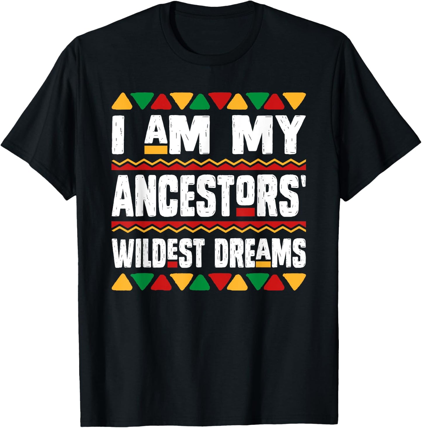 I Am My Ancestors Wildest Dreams Black History Month African T-Shirt - T-Shirt | Black