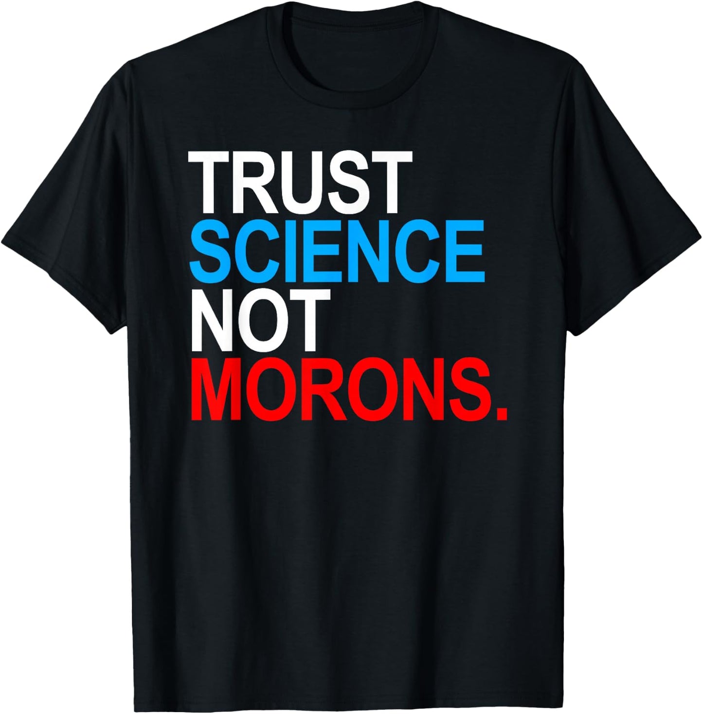 Trust Science Not Morons T-Shirt - T-Shirt | Black