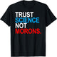 Trust Science Not Morons T-Shirt - T-Shirt | Black