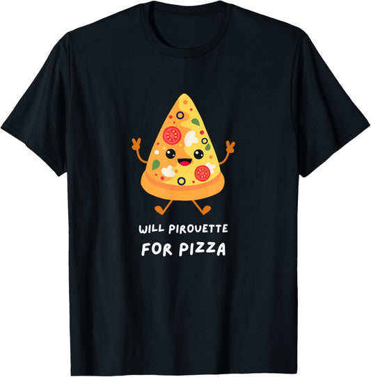 FUNNY DANCER Will Pirouette for Pizza Ballet Dance Graphic T-Shirt - T-Shirt | Black
