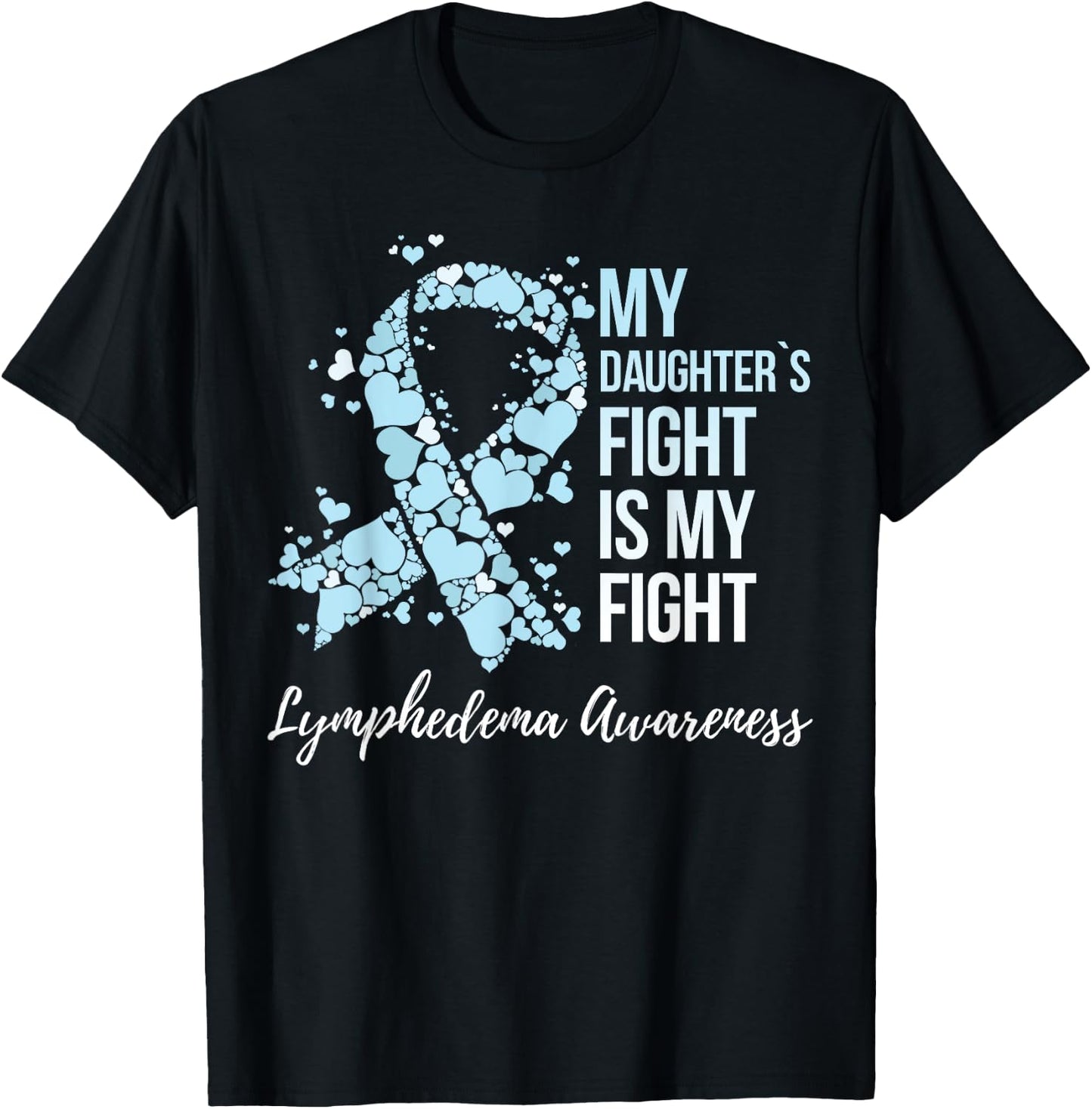 My Daughter’s Fight Is My Fight Lymphedema Awareness T-Shirt - T-Shirt | Black