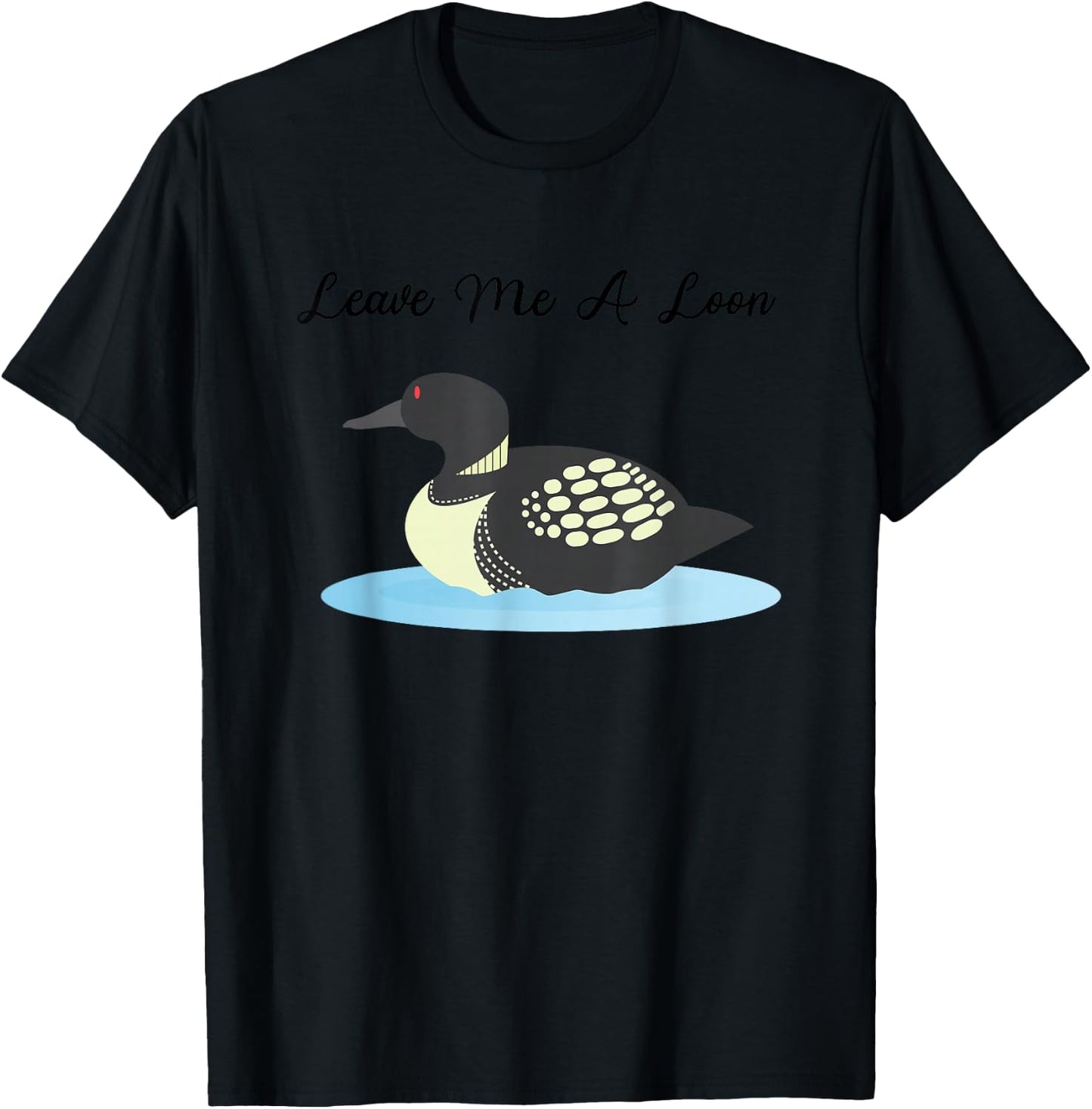 Loon Shirt | Leave me a Loon T-Shirt - T-Shirt | Black