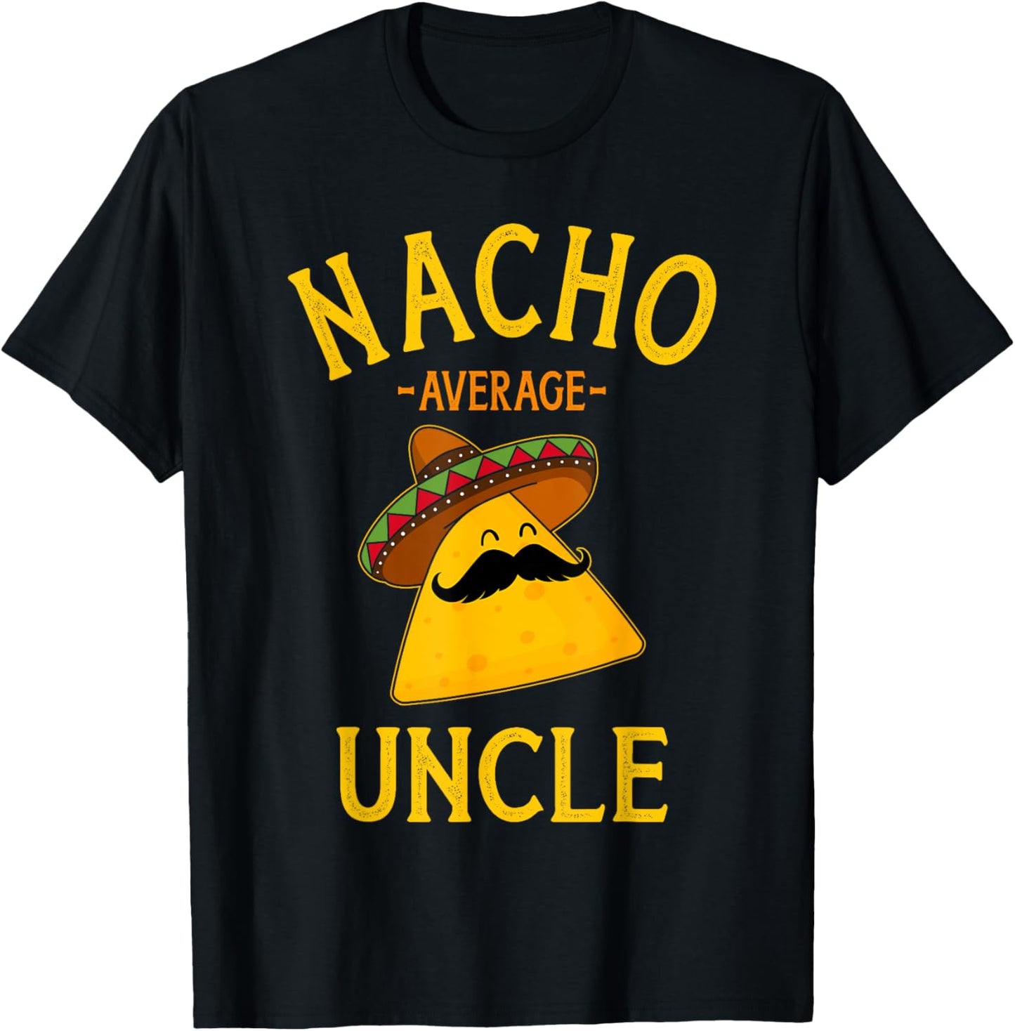 Nacho average uncle for Cinco de Mayo and fathers day T-Shirt - T-Shirt | Black