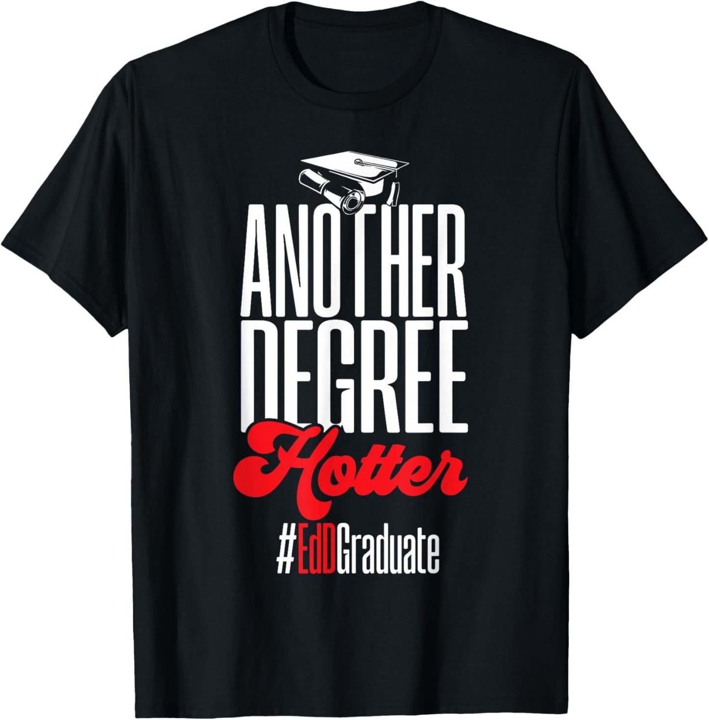 Doctor of Education Another Degree Hotter Ed.D. Graduate T-Shirt - T-Shirt | Black