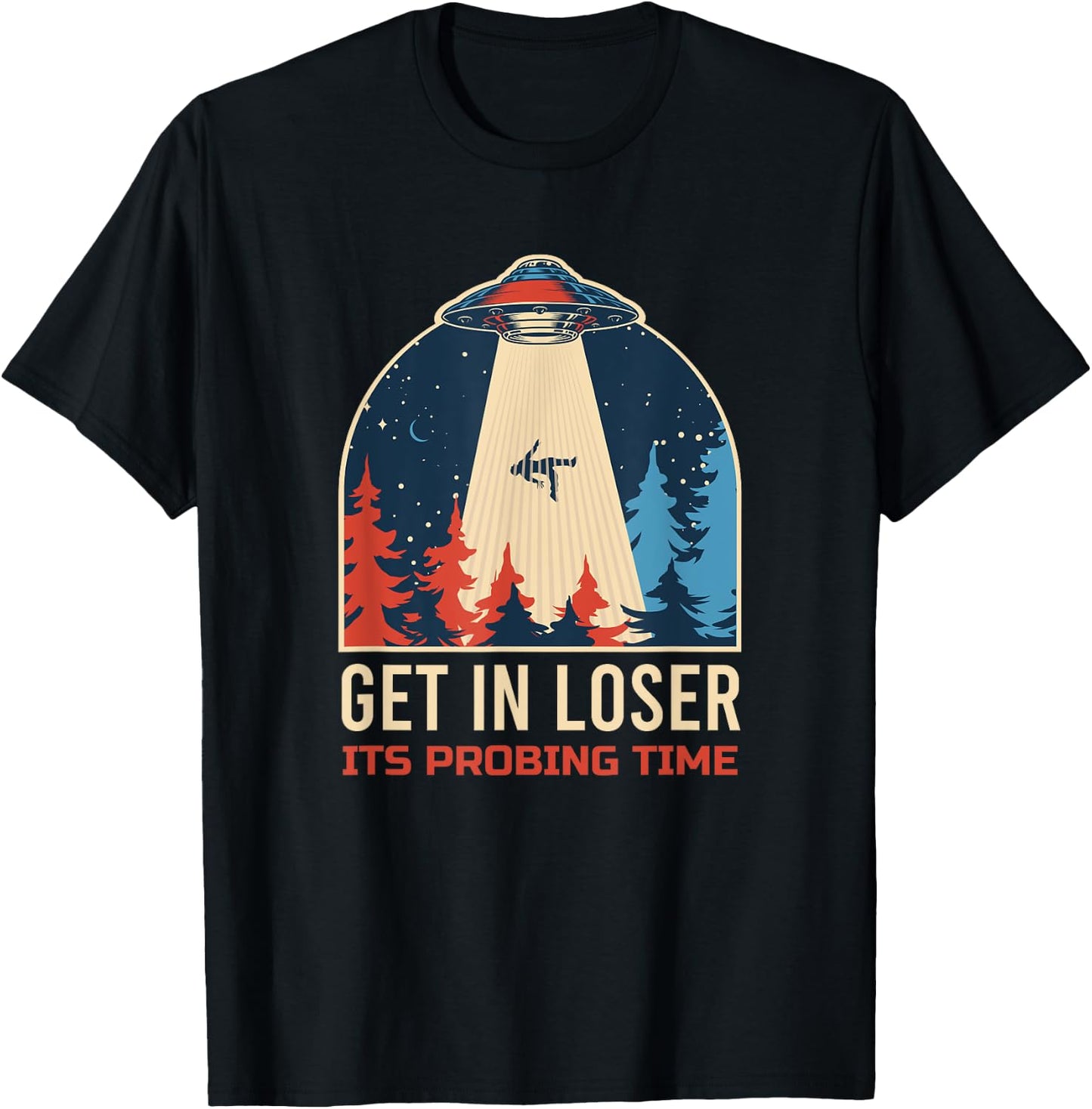 Get In Loser It's Probing Time UFO Funny Alien T-Shirt - T-Shirt | Black