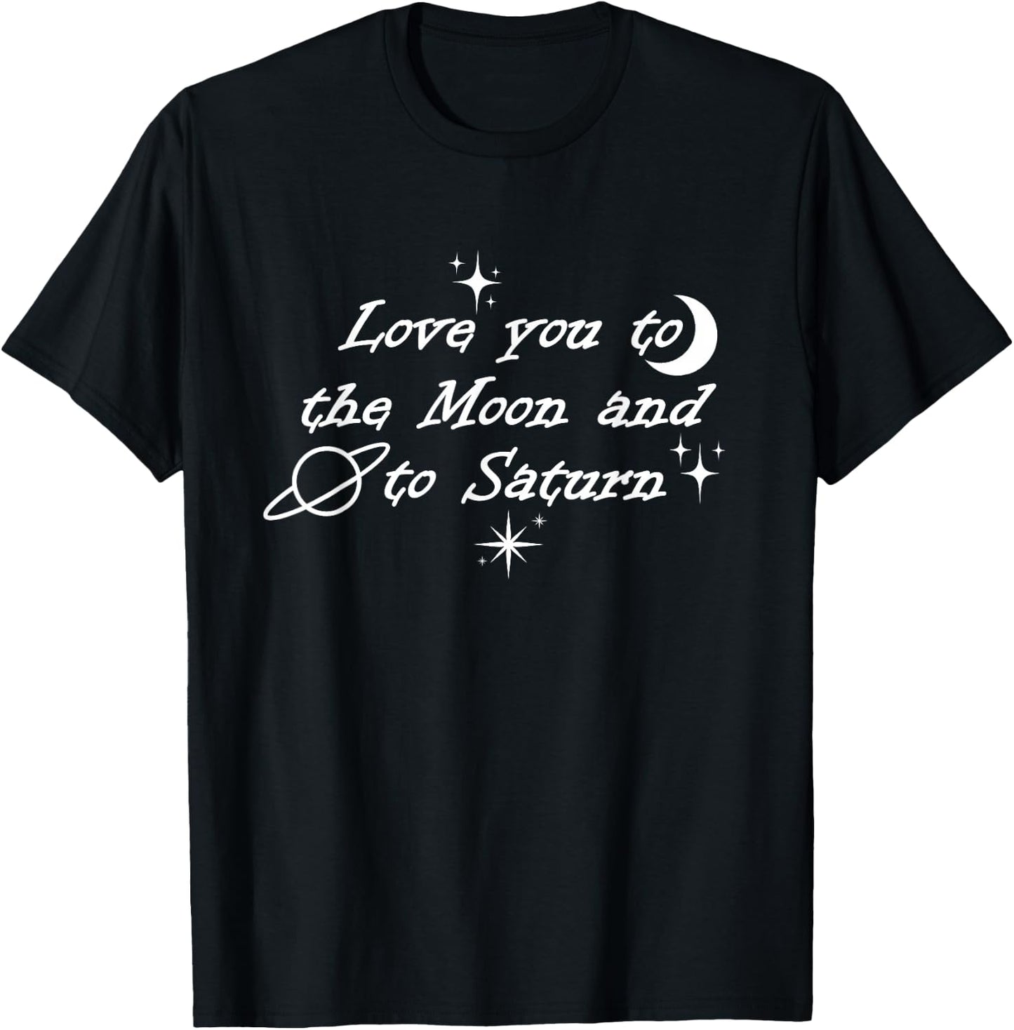 Love You to the Moon & To Saturn T-Shirt - T-Shirt | Black