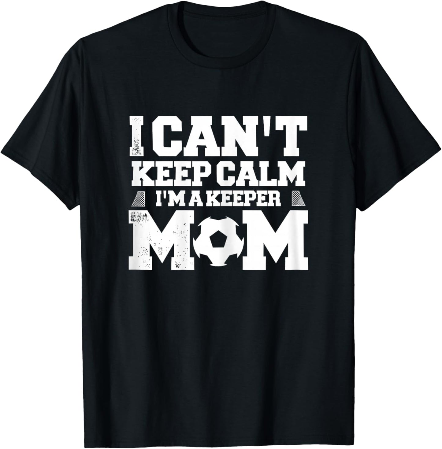 I Can't Keep Calm I'm A Soccer Goalkeeper's Mom Mother T-Shirt - T-Shirt | Black