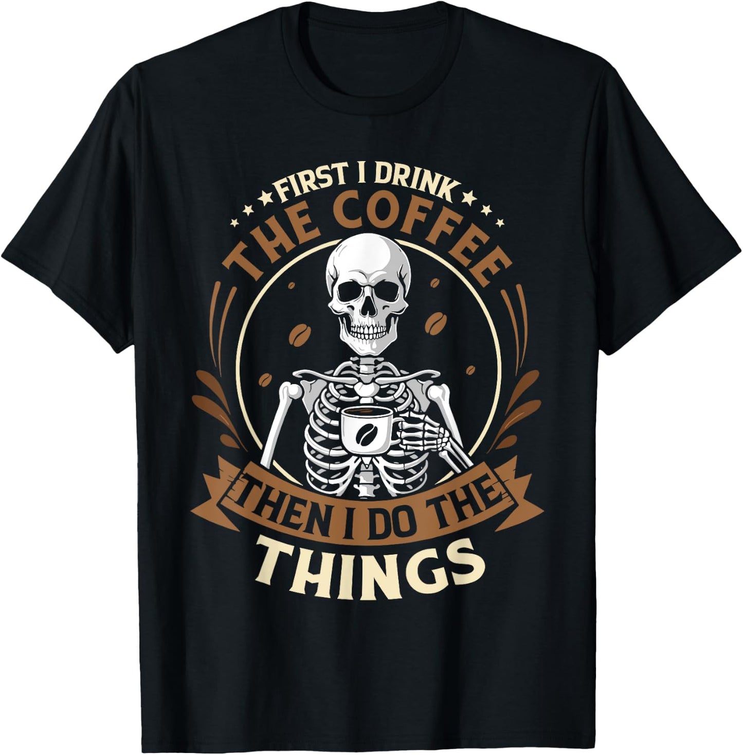 Skeleton first i drink coffee then i do things men women T-Shirt - T-Shirt | Black