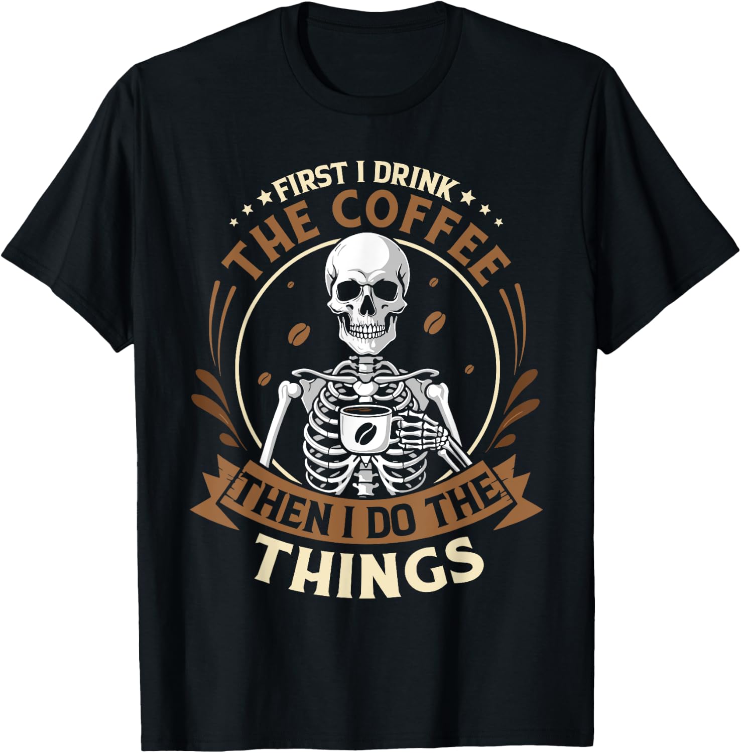 Skeleton first i drink coffee then i do things men women T-Shirt - T-Shirt | Black