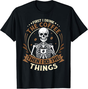 Skeleton first i drink coffee then i do things men women T-Shirt - T-Shirt | Black