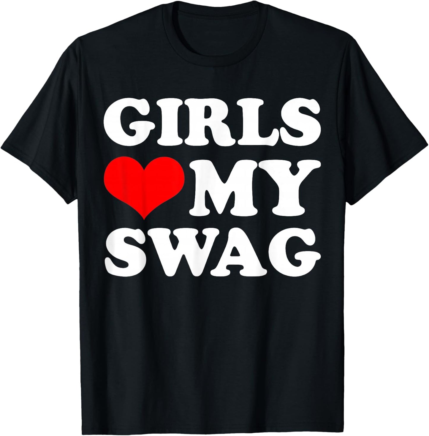 Girls Love My Swag T-Shirt - T-Shirt | Black