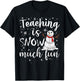 Funny Teaching Is Snow Much Fun Winter Teacher Christmas T-Shirt - T-Shirt | Black