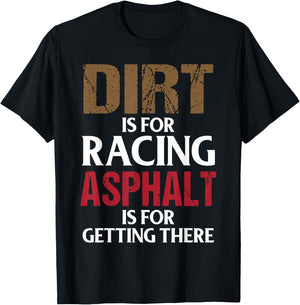 Dirt is for Racing Asphalt is For Getting There Racetrack T-Shirt - T-Shirt | Black