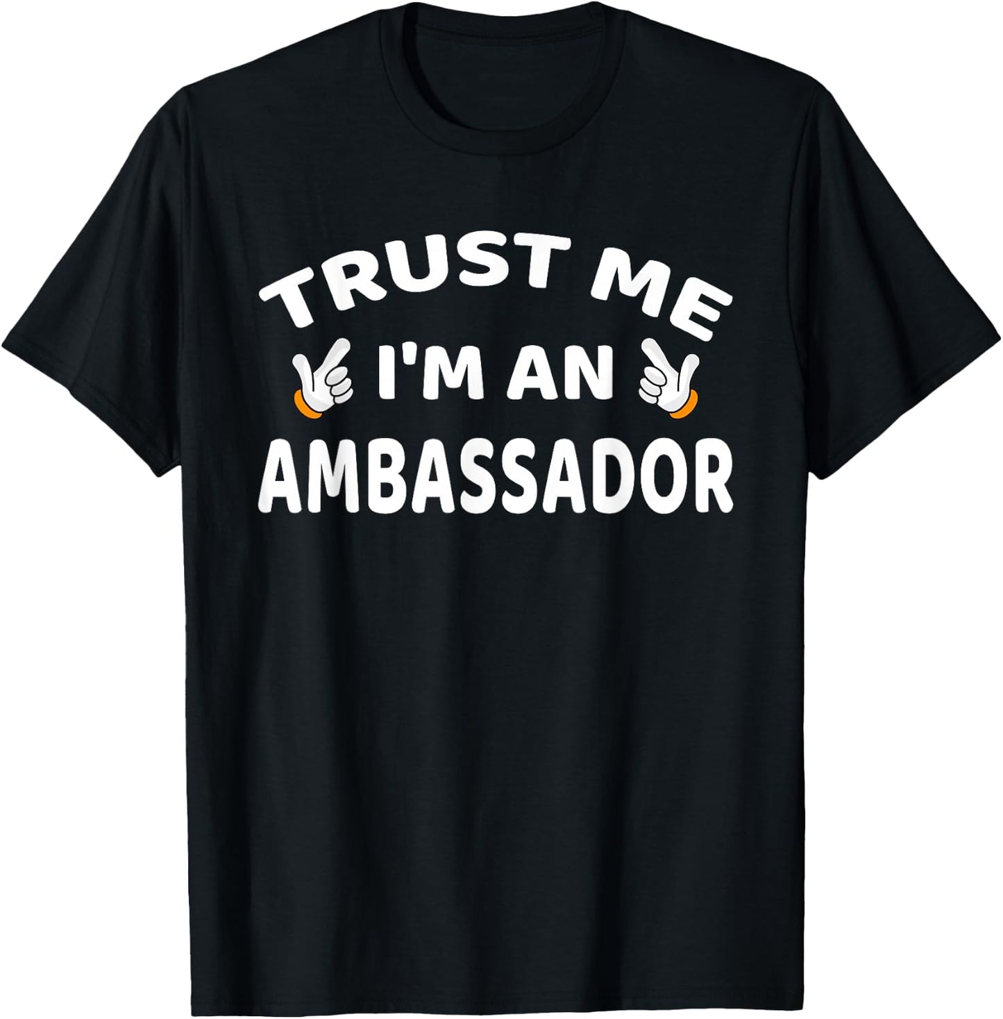 Trust Me I'm An Ambassador Women Men Funny T-Shirt - T-Shirt | Black