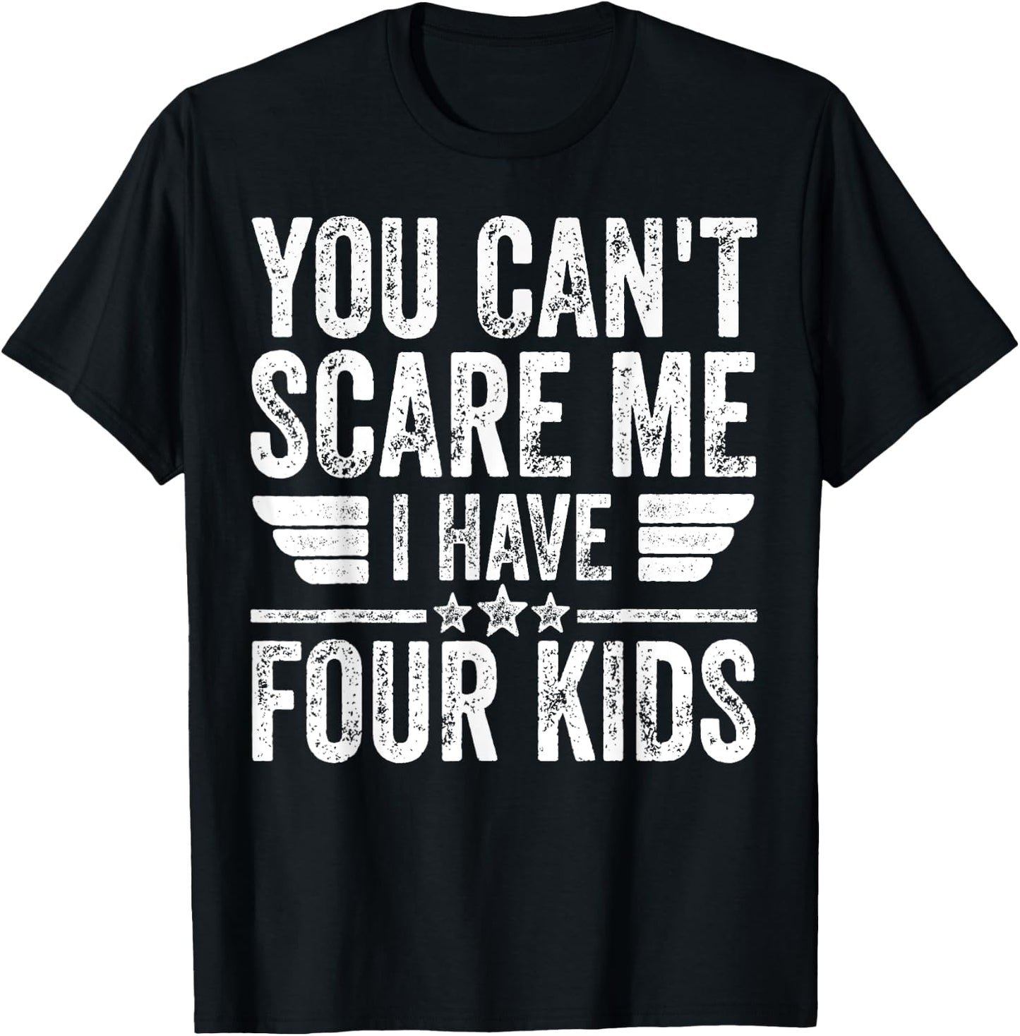 You Can't Scare Me I Have Four Kids Shirt Father's Day T-Shirt - T-Shirt | Black