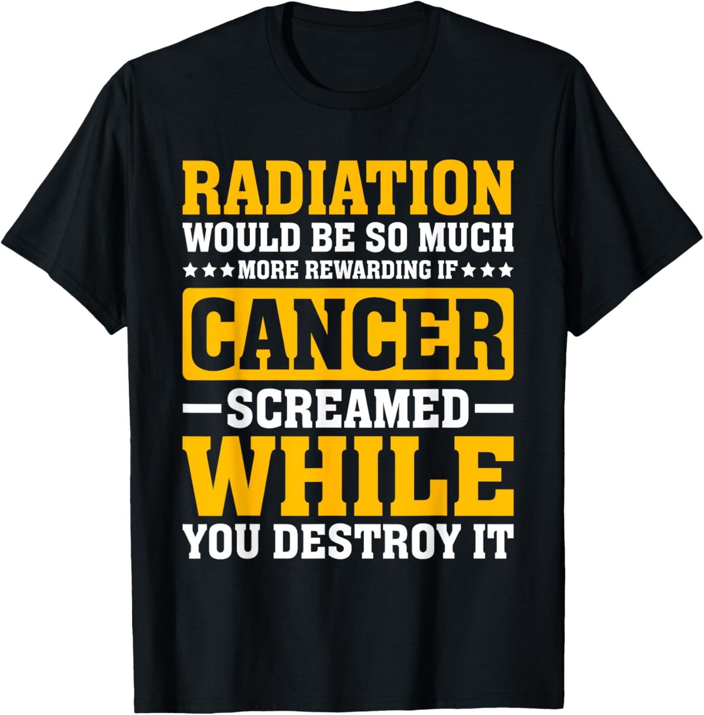 Rewarding If Cancer Screamed - Radiation Therapy Chemo X-ray T-Shirt - T-Shirt | Black