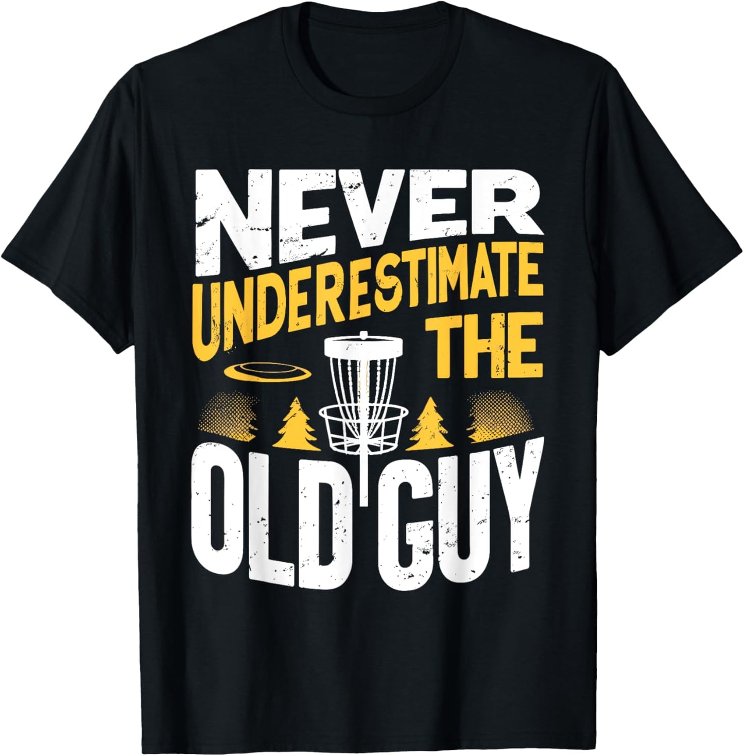 Never Underestimate The Old Guy Funny Disc Golf Frisbee T-Shirt - T-Shirt | Black