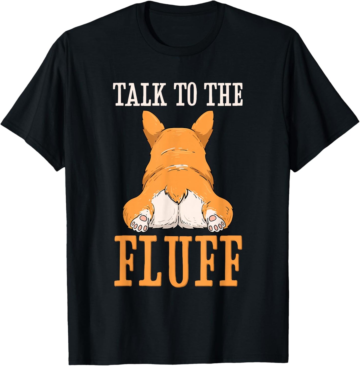 Welsh Corgi Talk to the Fluff Puppy Dog Owner T-Shirt - T-Shirt | Black