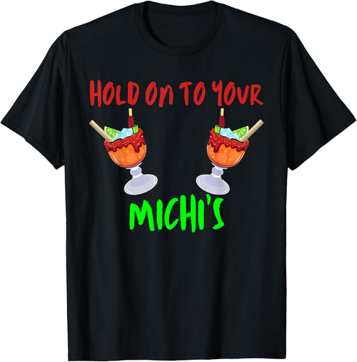 Hold On To Your Michis Funny Michelada Cinco De Mayo