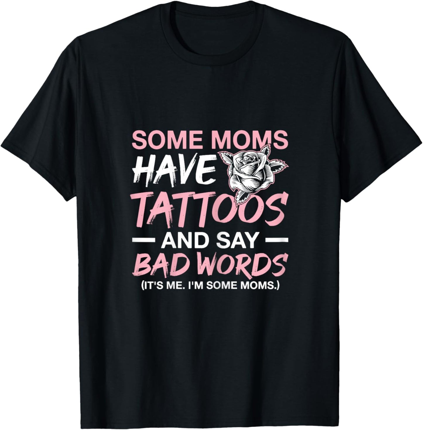 Some Moms Have Tattoos and Say Bad Words Tattooed Mum T-Shirt - T-Shirt | Black