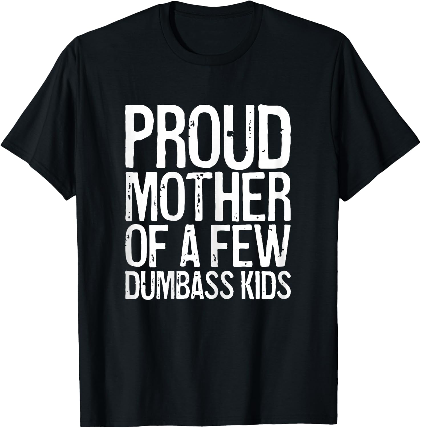 Proud Mother Of A Few Dumbass Kids Shirt Women Mothers Day T-Shirt - T-Shirt | Black