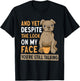 And Yet Despite The Look On My Face You're Still Talking T-Shirt - T-Shirt | Black