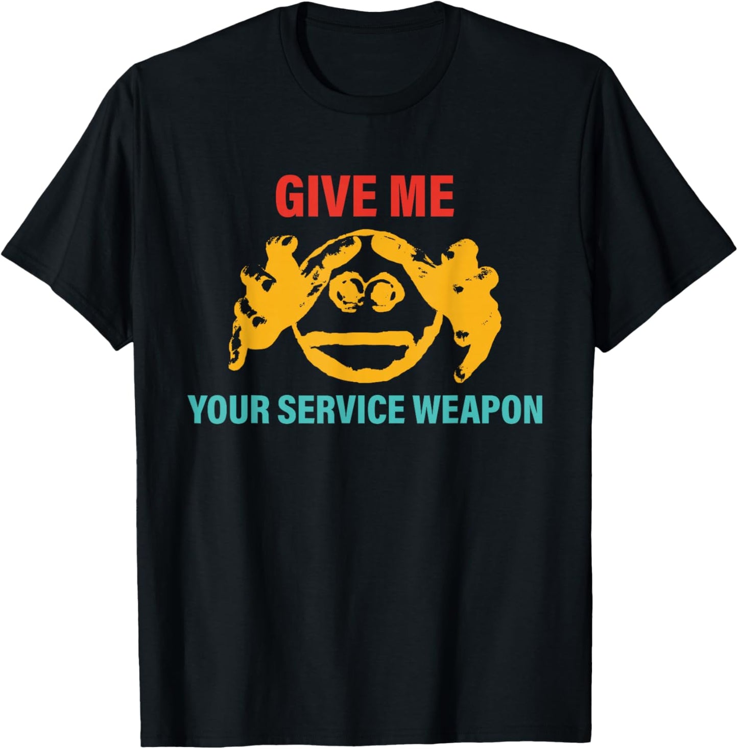 Give Me Your Service Weapon Apparel T-Shirt - T-Shirt | Black
