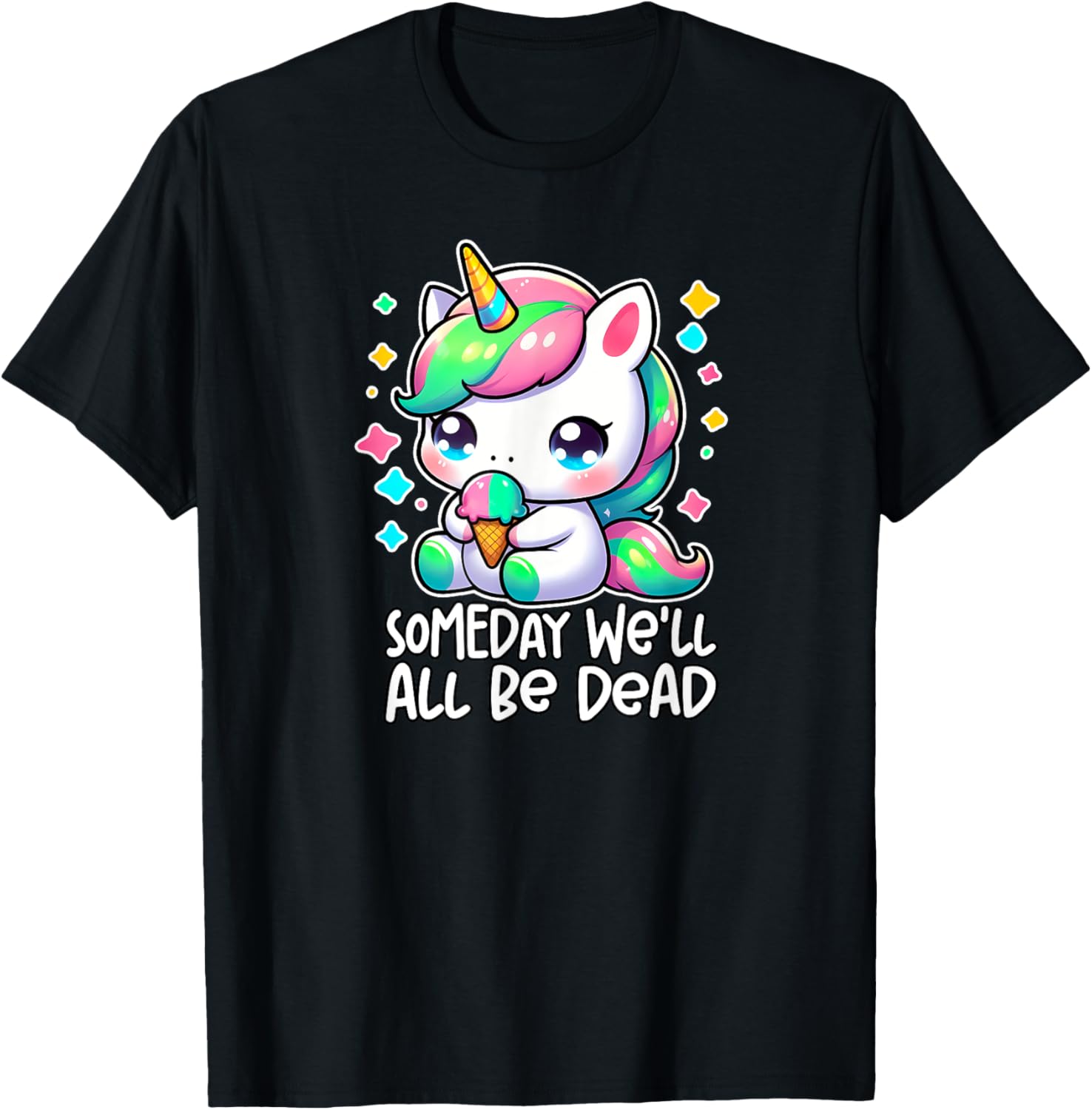 SOMEDAY WE'LL ALL BE DEAD Weird Unhinged Existential Dread T-Shirt - T-Shirt | Black